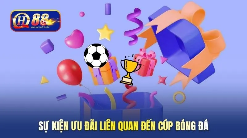 Sự kiện ưu đãi liên quan đến cúp bóng đá